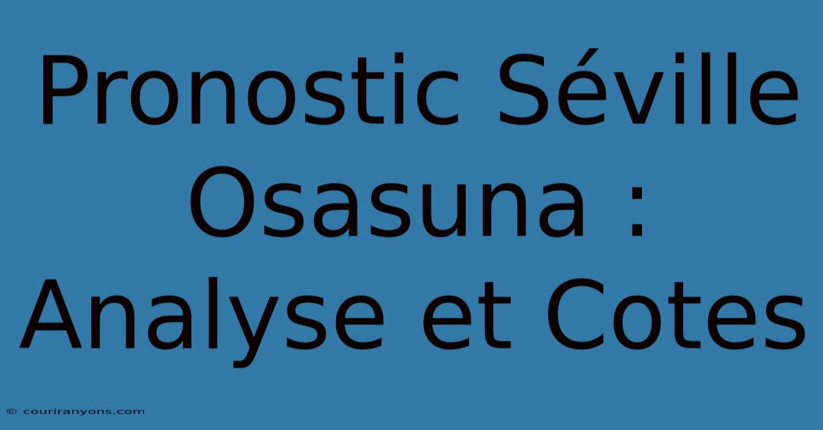 Pronostic Séville Osasuna : Analyse Et Cotes