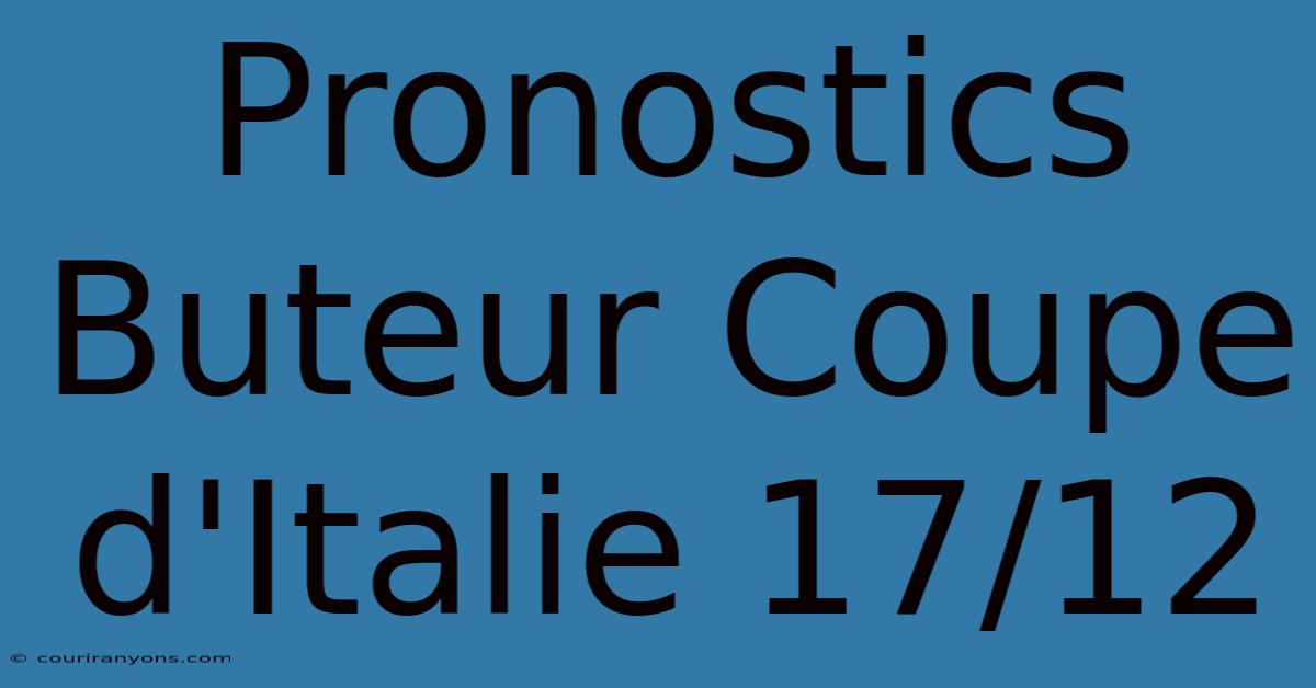 Pronostics Buteur Coupe D'Italie 17/12