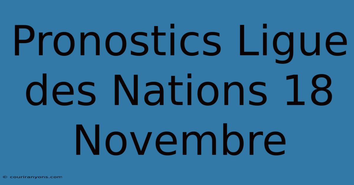 Pronostics Ligue Des Nations 18 Novembre