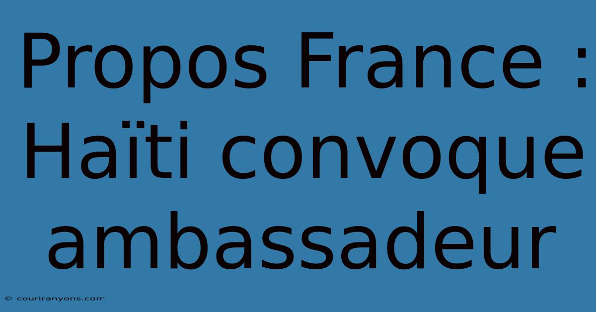 Propos France : Haïti Convoque Ambassadeur