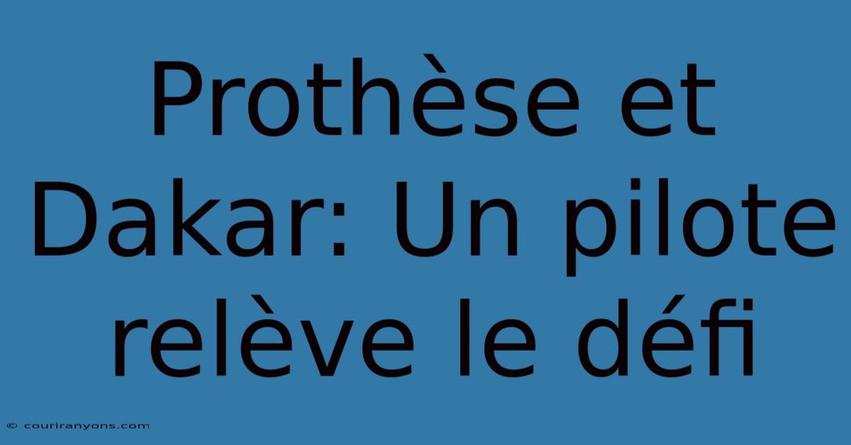 Prothèse Et Dakar: Un Pilote Relève Le Défi