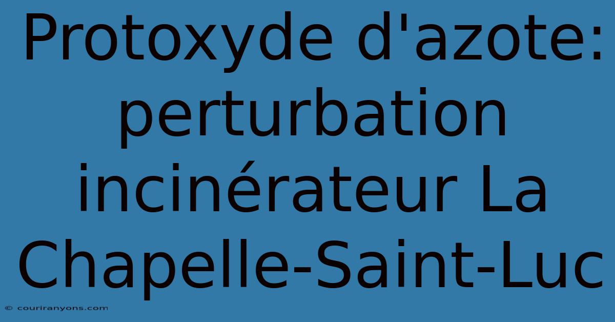 Protoxyde D'azote: Perturbation Incinérateur La Chapelle-Saint-Luc