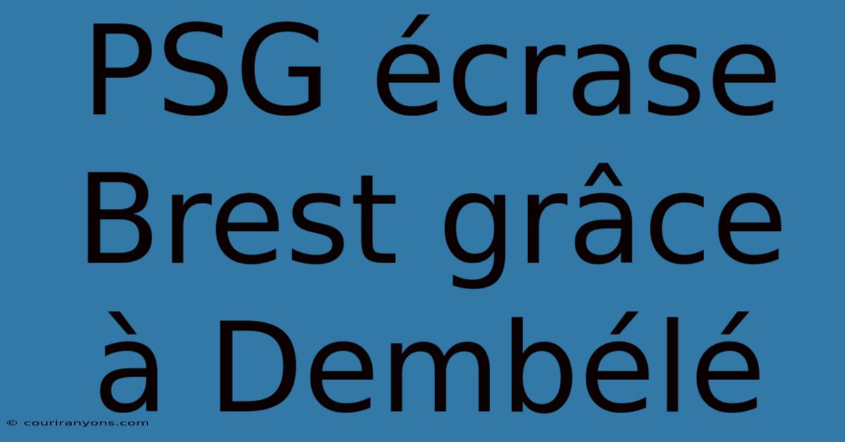 PSG Écrase Brest Grâce À Dembélé