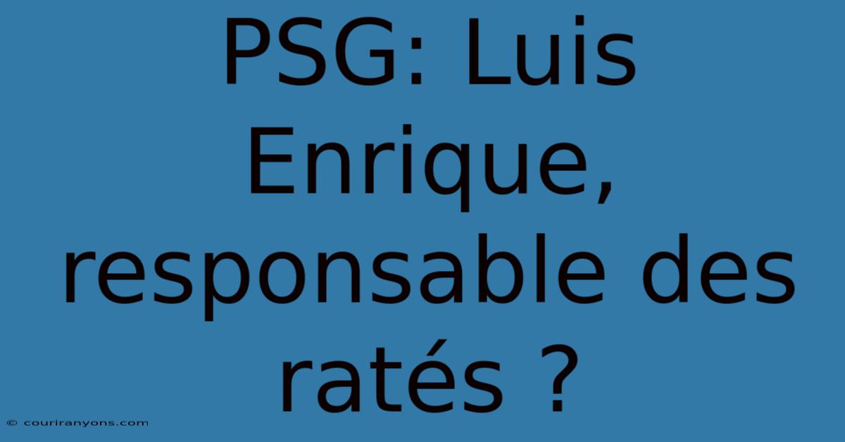 PSG: Luis Enrique, Responsable Des Ratés ?