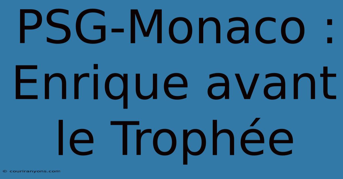 PSG-Monaco : Enrique Avant Le Trophée