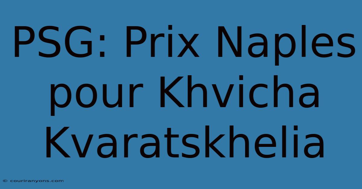 PSG: Prix Naples Pour Khvicha Kvaratskhelia