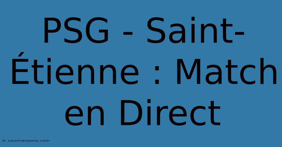 PSG - Saint-Étienne : Match En Direct