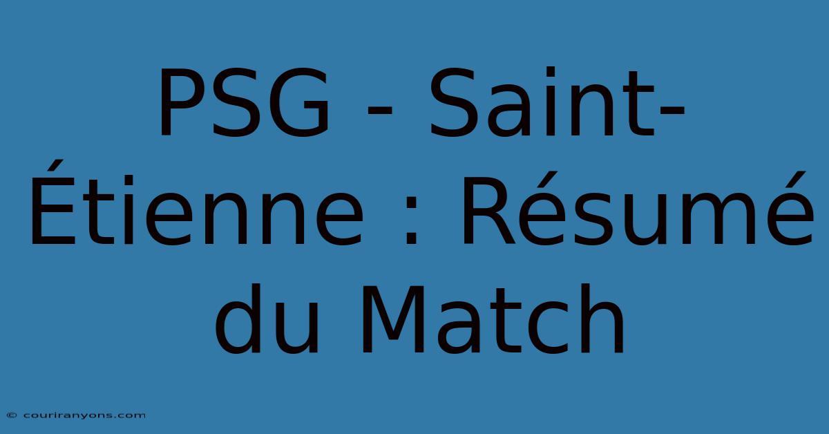 PSG - Saint-Étienne : Résumé Du Match