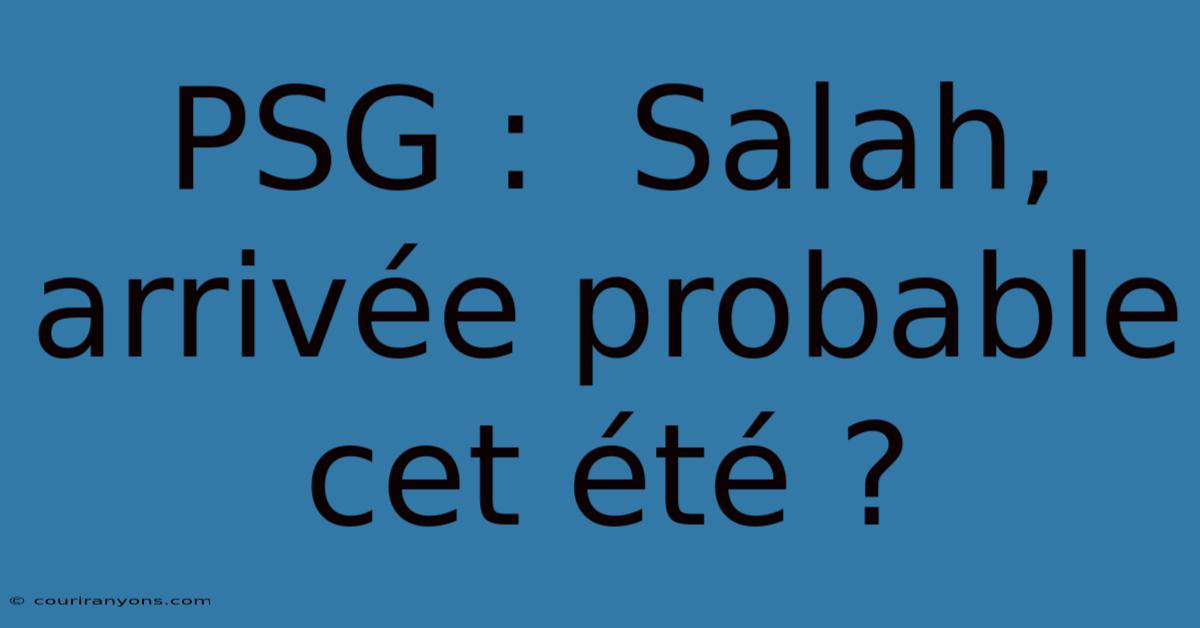 PSG :  Salah, Arrivée Probable Cet Été ?