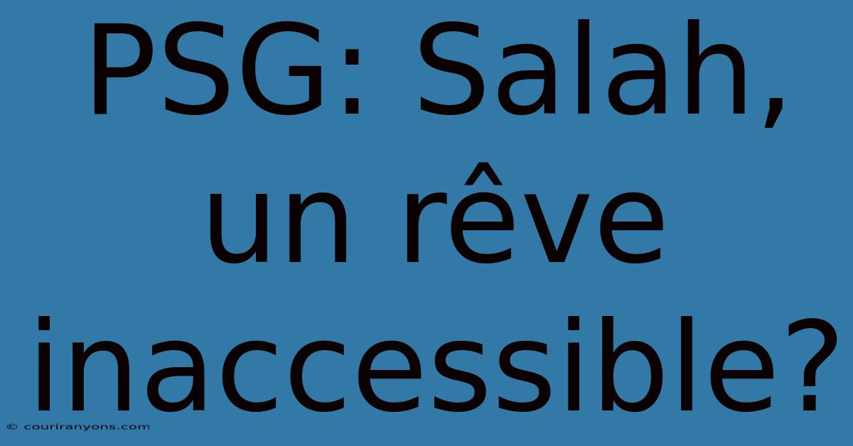 PSG: Salah, Un Rêve Inaccessible?