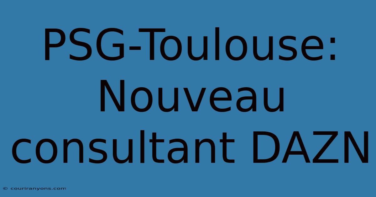 PSG-Toulouse: Nouveau Consultant DAZN