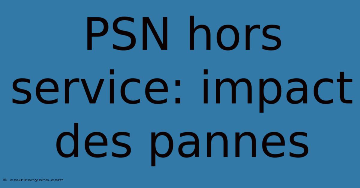 PSN Hors Service: Impact Des Pannes