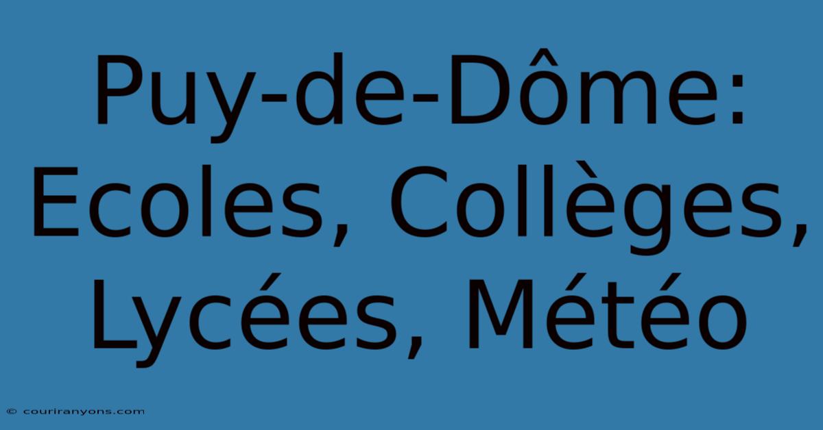 Puy-de-Dôme: Ecoles, Collèges, Lycées, Météo