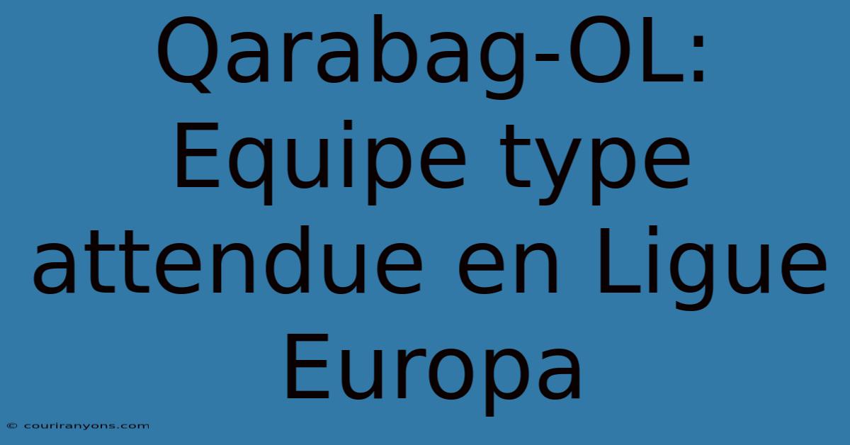 Qarabag-OL: Equipe Type Attendue En Ligue Europa