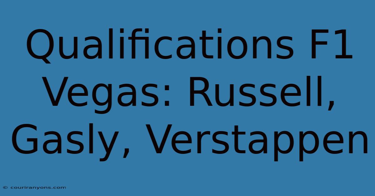 Qualifications F1 Vegas: Russell, Gasly, Verstappen