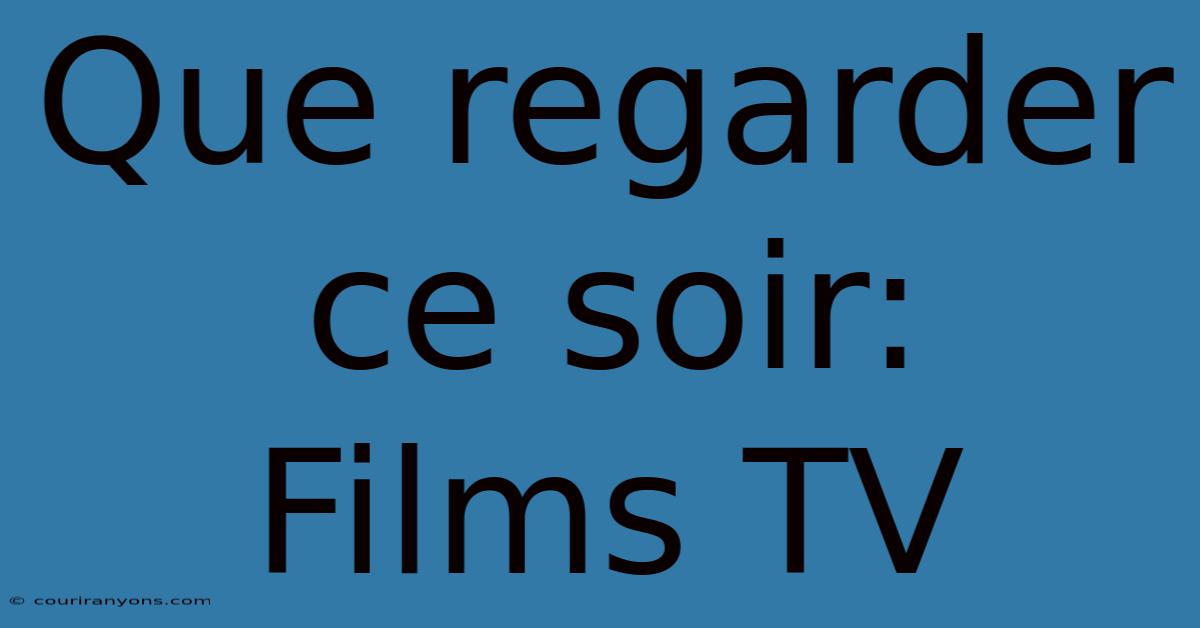 Que Regarder Ce Soir:  Films TV