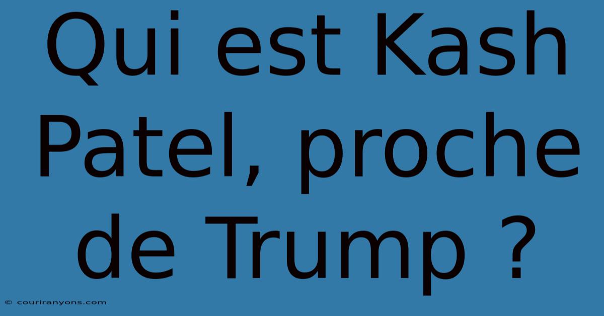 Qui Est Kash Patel, Proche De Trump ?