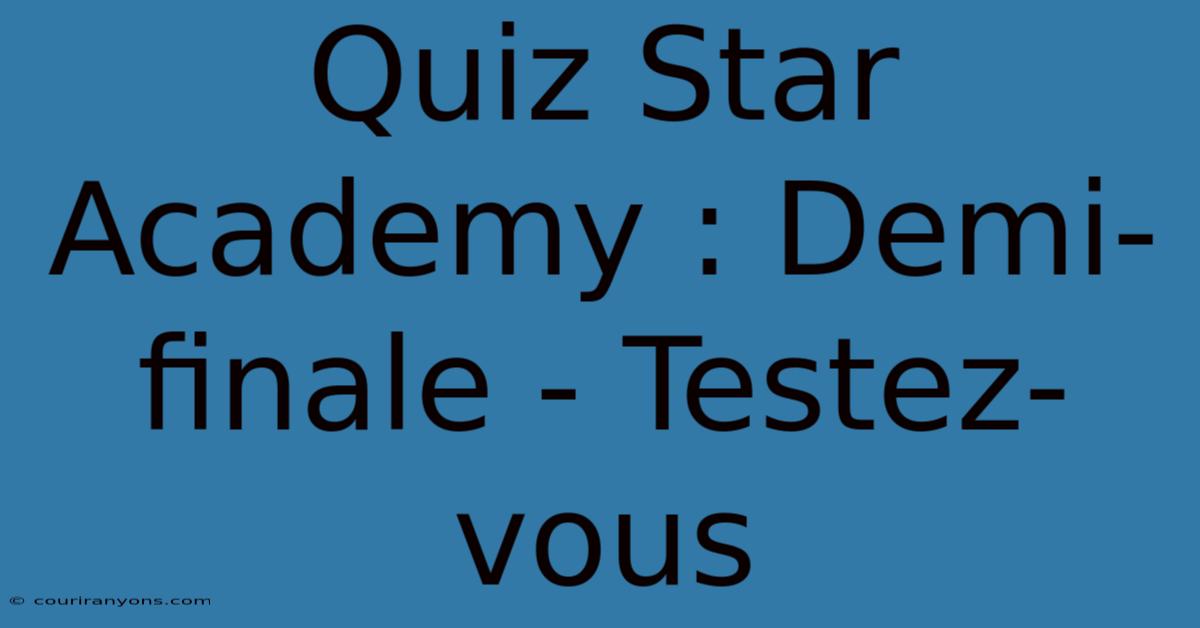 Quiz Star Academy : Demi-finale - Testez-vous