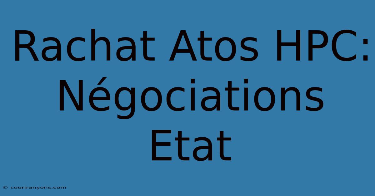 Rachat Atos HPC: Négociations Etat