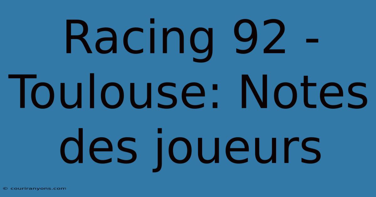 Racing 92 - Toulouse: Notes Des Joueurs