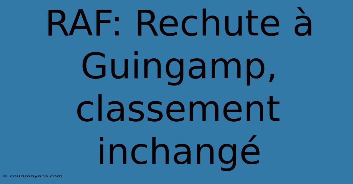 RAF: Rechute À Guingamp, Classement Inchangé