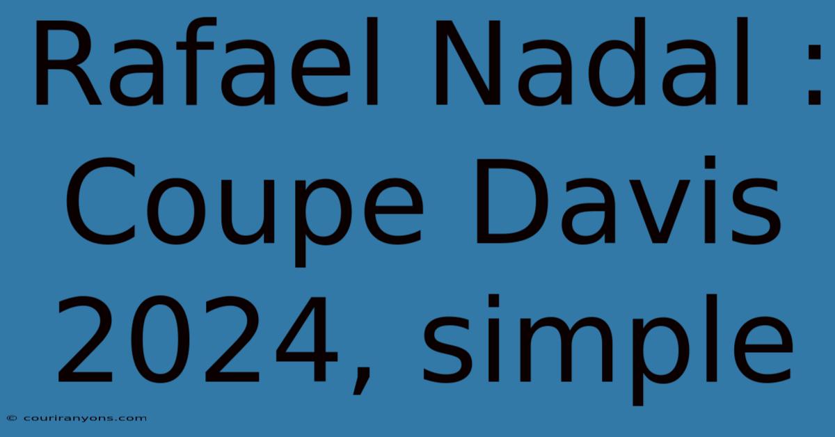 Rafael Nadal : Coupe Davis 2024, Simple