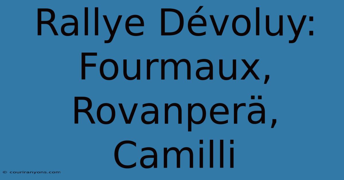 Rallye Dévoluy: Fourmaux, Rovanperä, Camilli