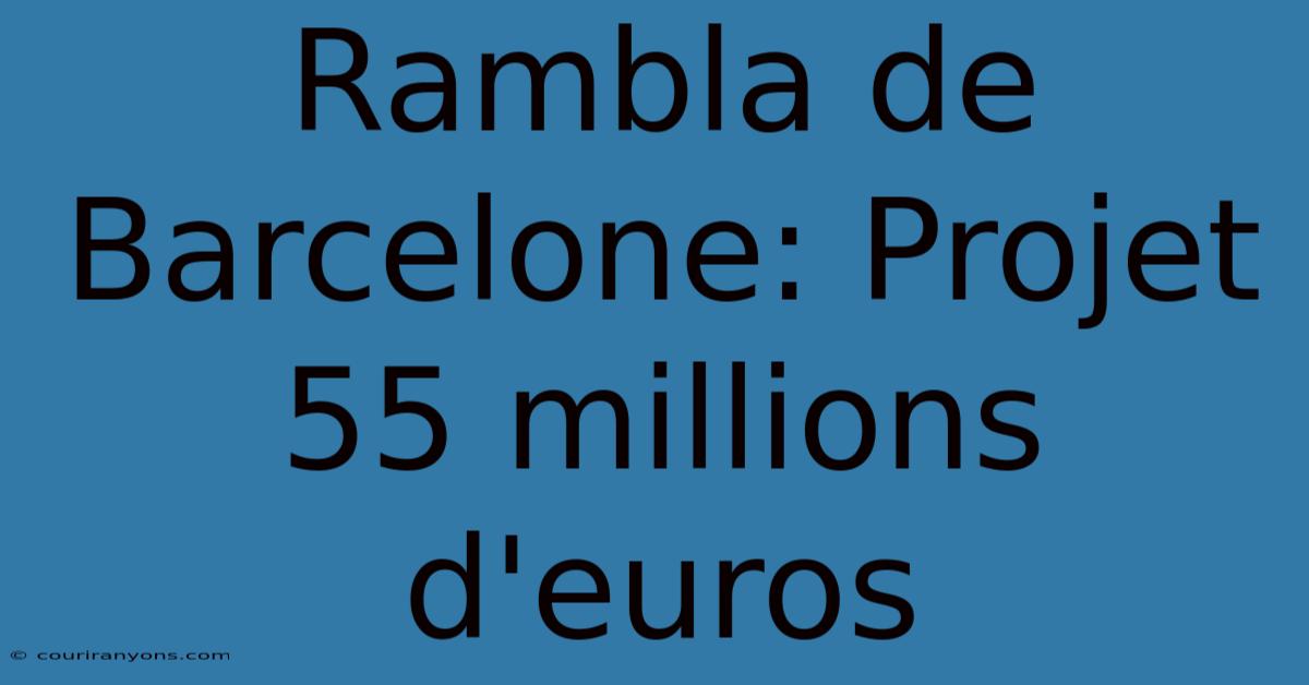 Rambla De Barcelone: Projet 55 Millions D'euros