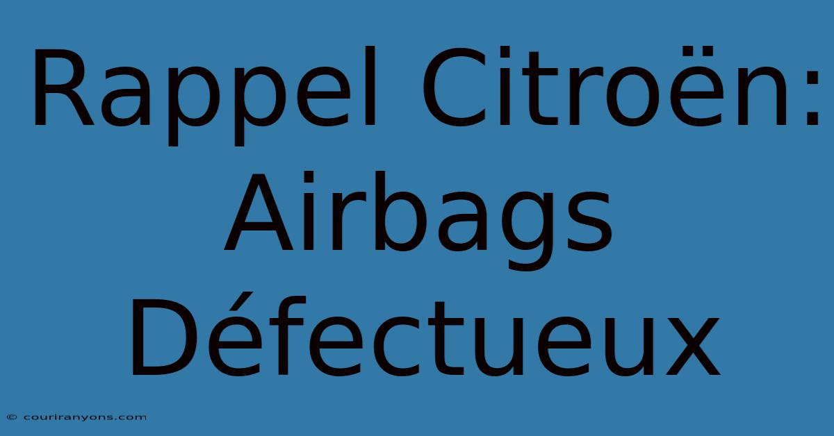 Rappel Citroën: Airbags Défectueux