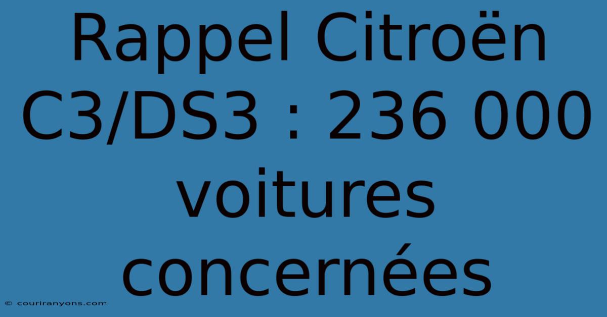 Rappel Citroën C3/DS3 : 236 000 Voitures Concernées