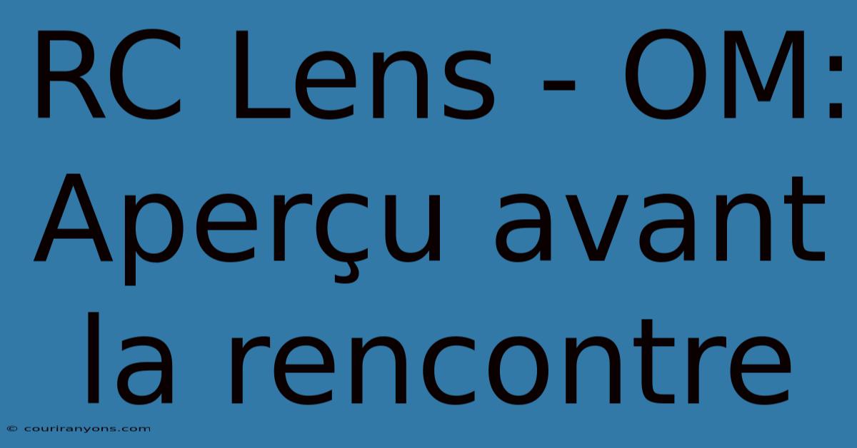 RC Lens - OM: Aperçu Avant La Rencontre