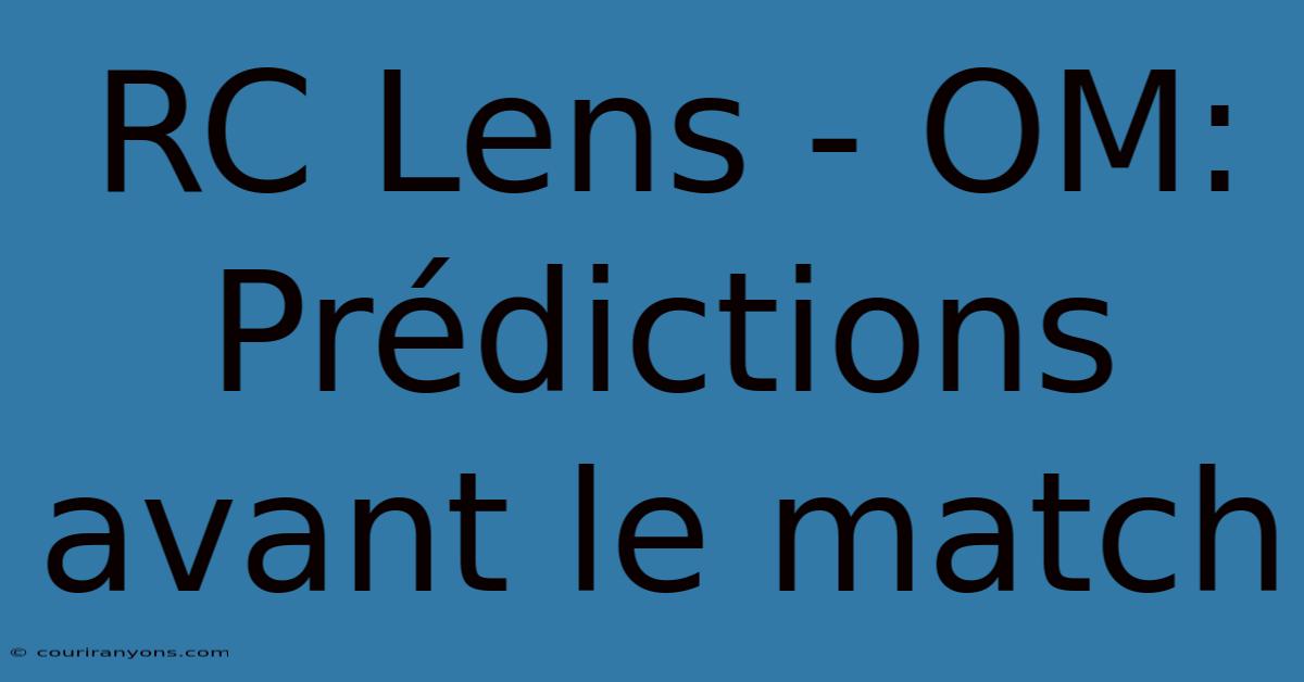 RC Lens - OM: Prédictions Avant Le Match