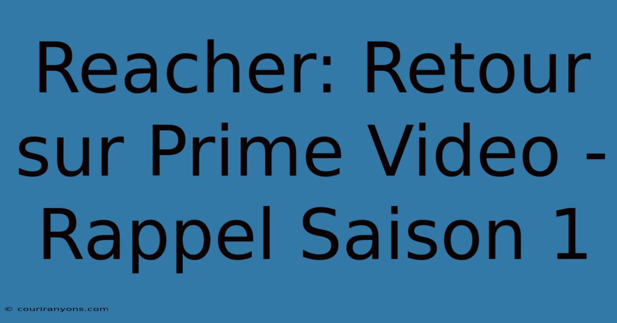 Reacher: Retour Sur Prime Video - Rappel Saison 1