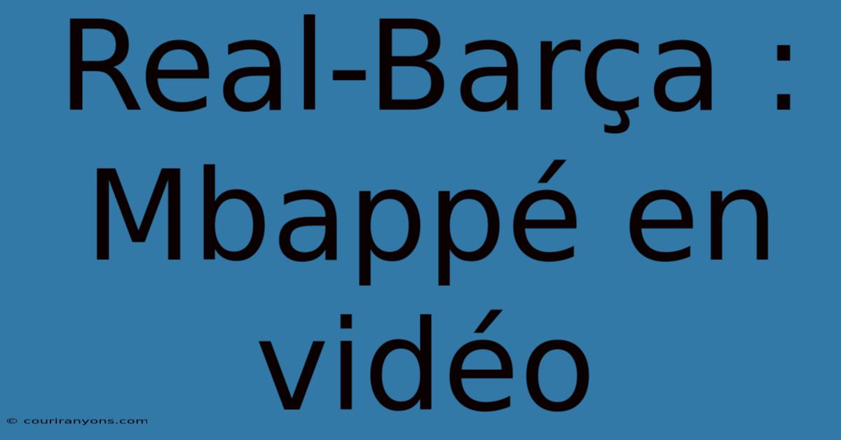 Real-Barça : Mbappé En Vidéo