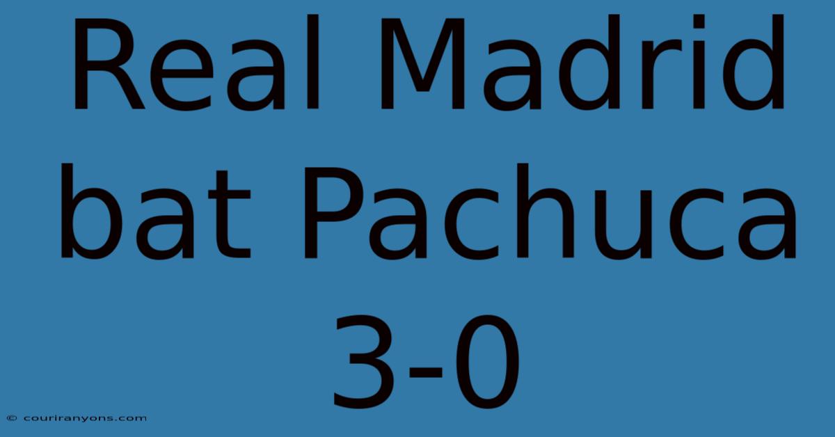 Real Madrid Bat Pachuca 3-0