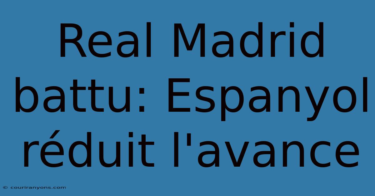 Real Madrid Battu: Espanyol Réduit L'avance