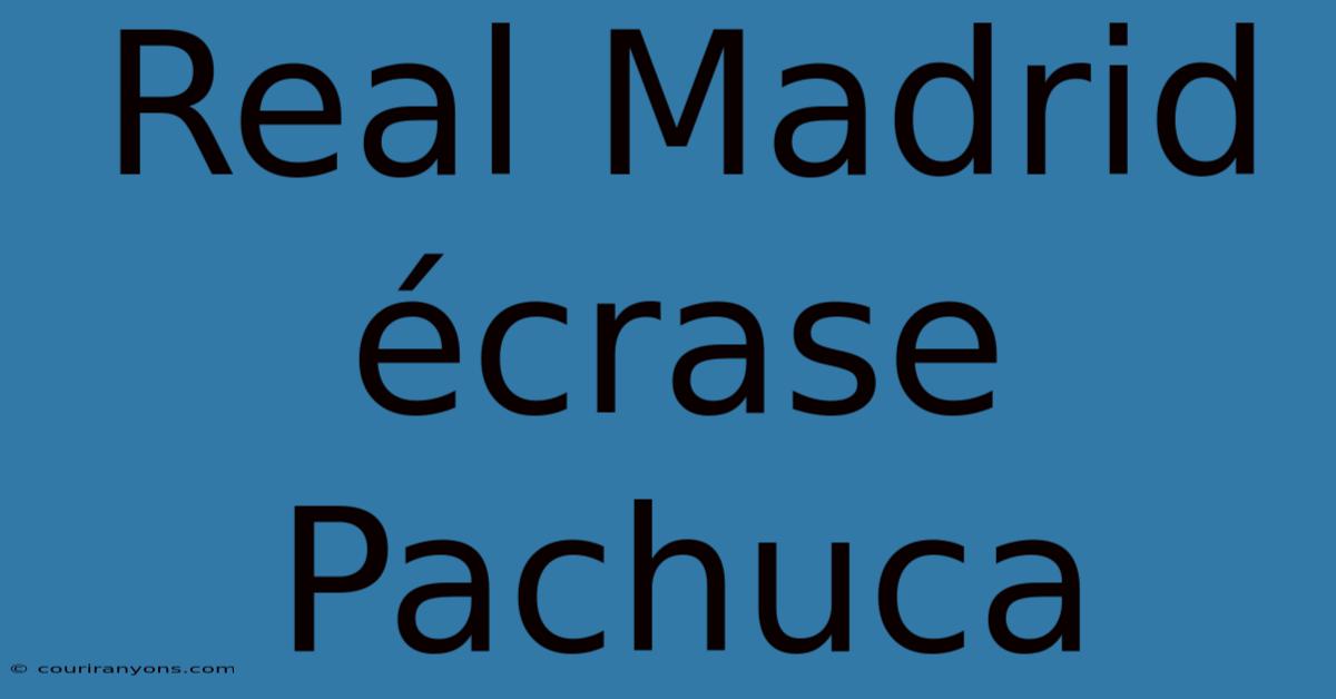 Real Madrid Écrase Pachuca