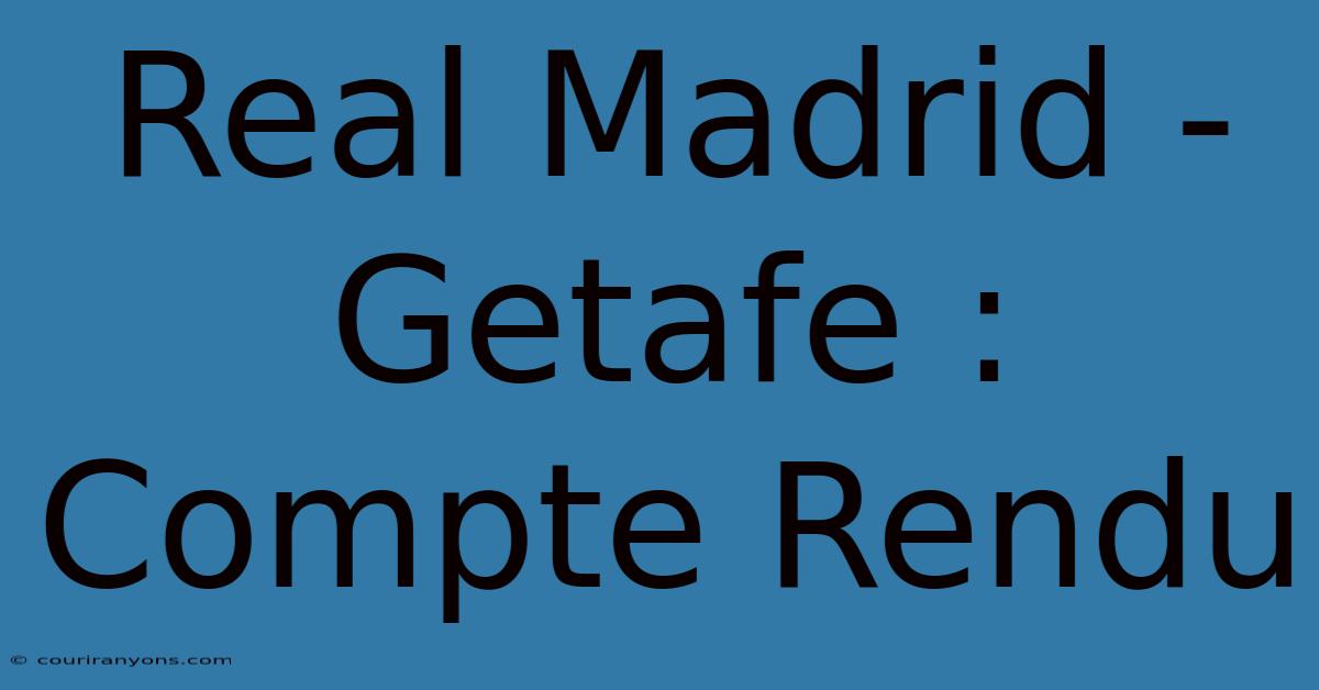 Real Madrid - Getafe : Compte Rendu