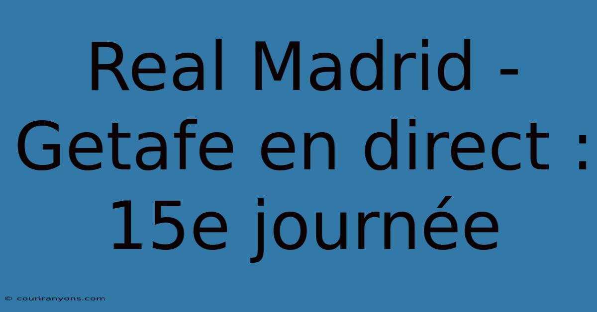 Real Madrid - Getafe En Direct : 15e Journée