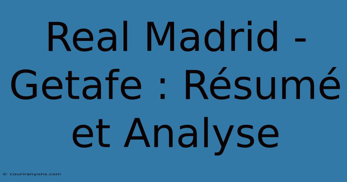 Real Madrid - Getafe : Résumé Et Analyse