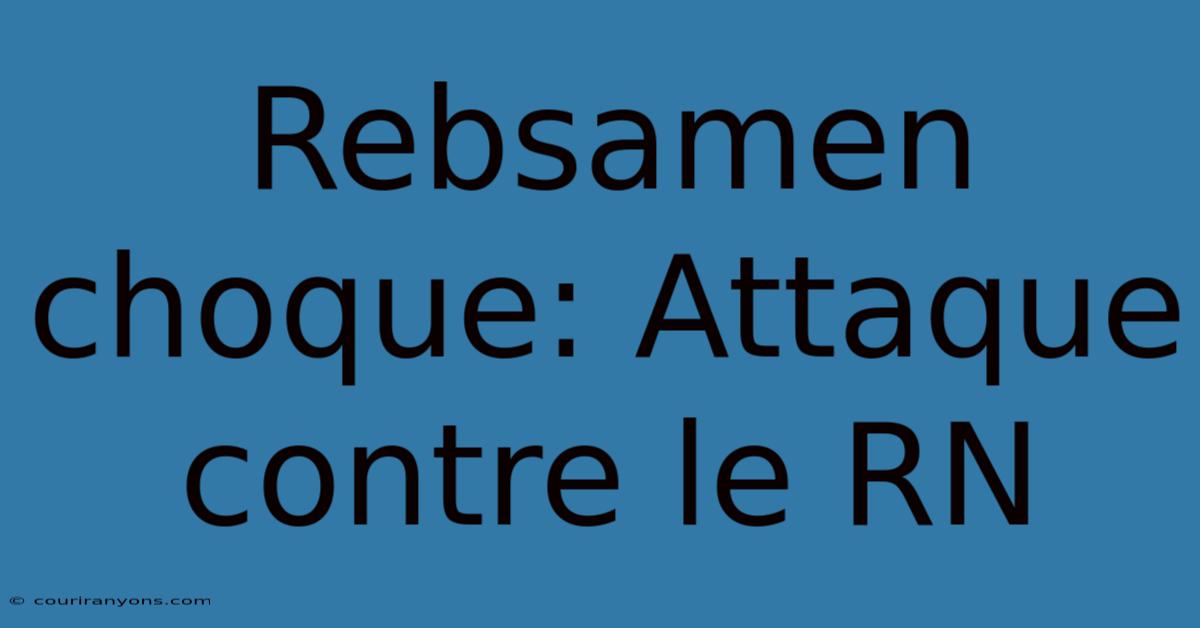 Rebsamen Choque: Attaque Contre Le RN