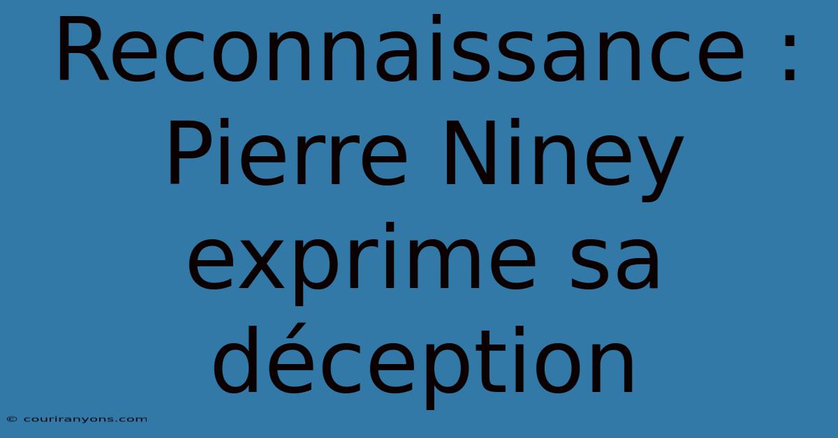 Reconnaissance : Pierre Niney Exprime Sa Déception