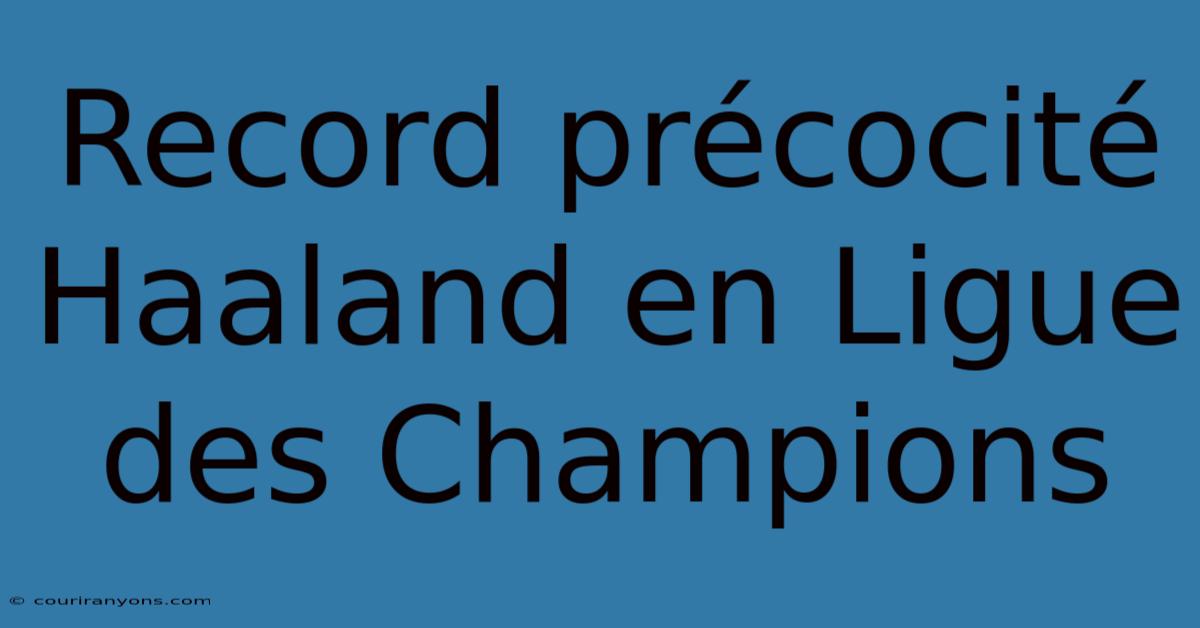 Record Précocité Haaland En Ligue Des Champions