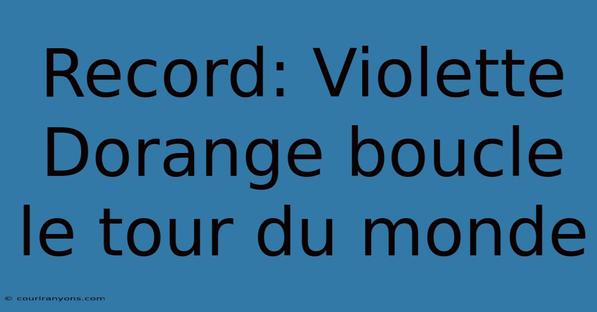 Record: Violette Dorange Boucle Le Tour Du Monde