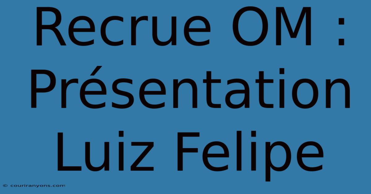 Recrue OM : Présentation Luiz Felipe