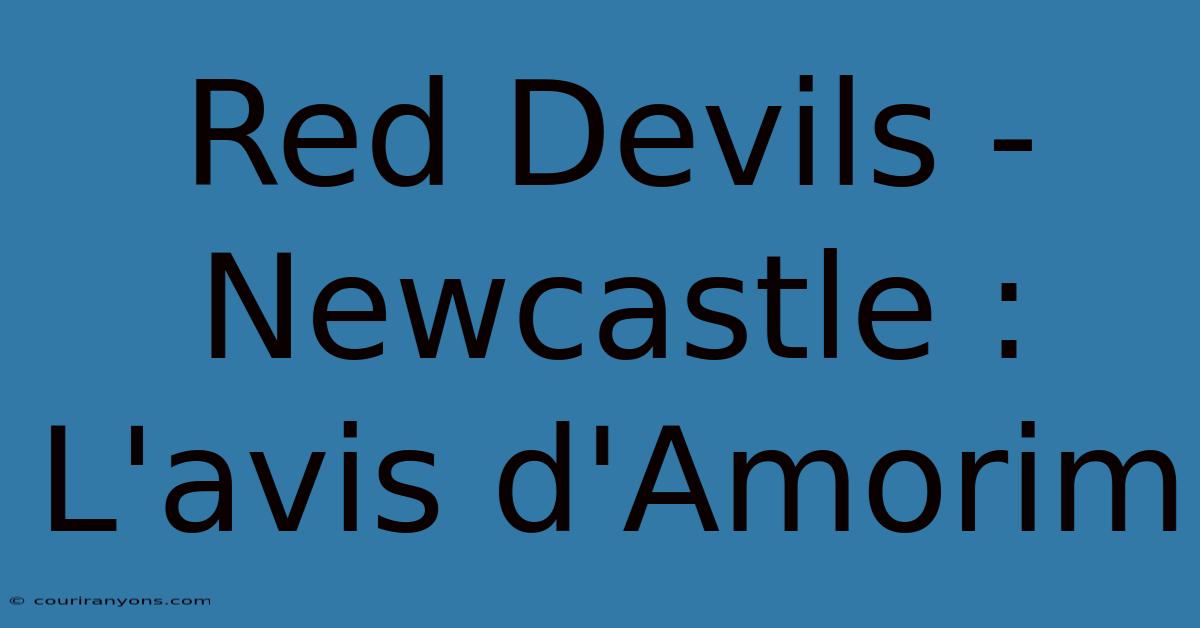 Red Devils - Newcastle : L'avis D'Amorim