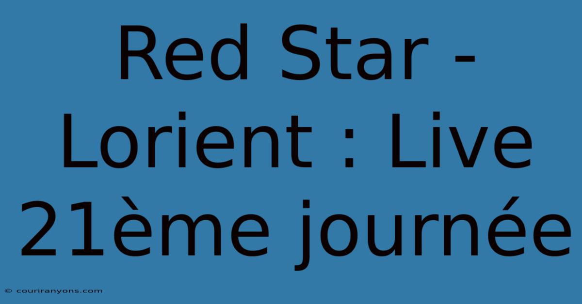 Red Star - Lorient : Live 21ème Journée