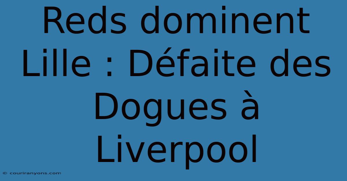 Reds Dominent Lille : Défaite Des Dogues À Liverpool