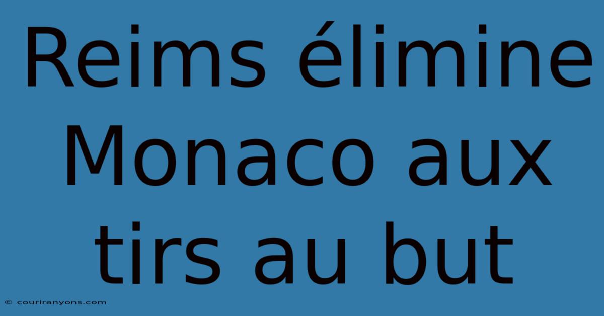 Reims Élimine Monaco Aux Tirs Au But