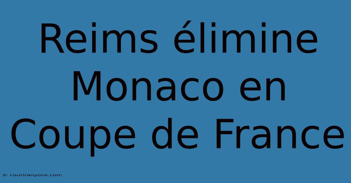 Reims Élimine Monaco En Coupe De France